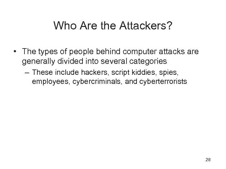 Who Are the Attackers? • The types of people behind computer attacks are generally