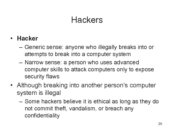 Hackers • Hacker – Generic sense: anyone who illegally breaks into or attempts to