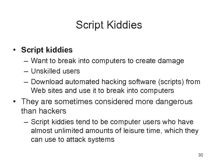 Script Kiddies • Script kiddies – Want to break into computers to create damage