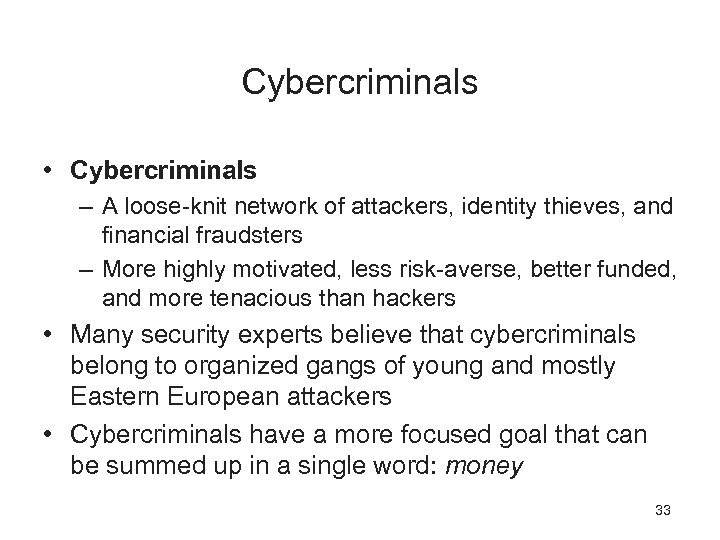 Cybercriminals • Cybercriminals – A loose-knit network of attackers, identity thieves, and financial fraudsters