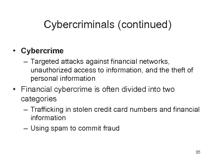 Cybercriminals (continued) • Cybercrime – Targeted attacks against financial networks, unauthorized access to information,