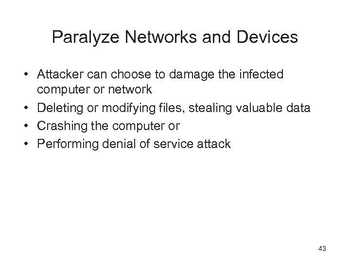 Paralyze Networks and Devices • Attacker can choose to damage the infected computer or