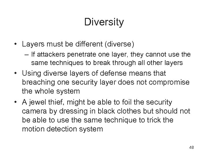 Diversity • Layers must be different (diverse) – If attackers penetrate one layer, they