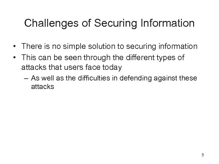 Challenges of Securing Information • There is no simple solution to securing information •