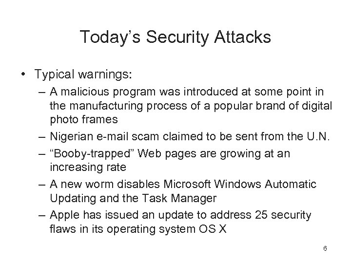 Today’s Security Attacks • Typical warnings: – A malicious program was introduced at some