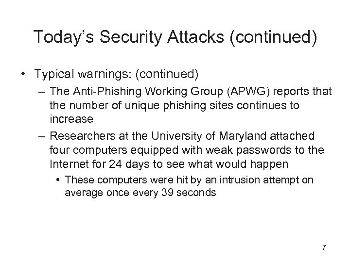 Today’s Security Attacks (continued) • Typical warnings: (continued) – The Anti-Phishing Working Group (APWG)