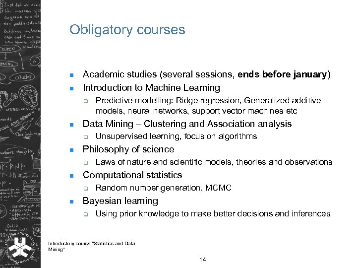 Obligatory courses n n Academic studies (several sessions, ends before january) Introduction to Machine