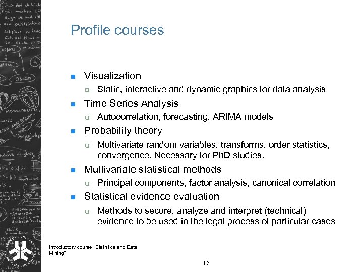 Profile courses n Visualization q n Time Series Analysis q n Multivariate random variables,