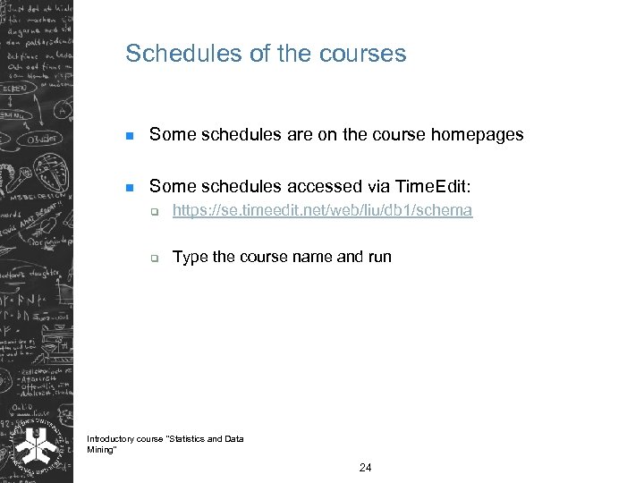 Schedules of the courses n Some schedules are on the course homepages n Some