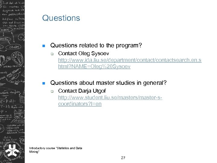 Questions n Questions related to the program? q n Contact Oleg Sysoev http: //www.