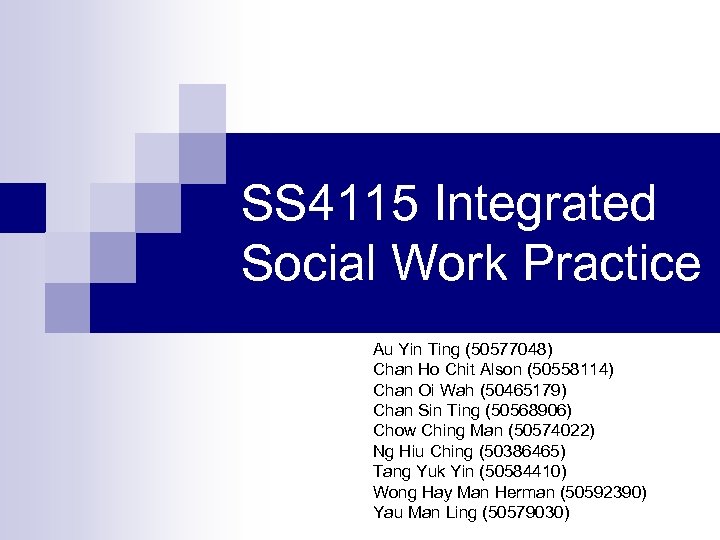 SS 4115 Integrated Social Work Practice Au Yin Ting (50577048) Chan Ho Chit Alson