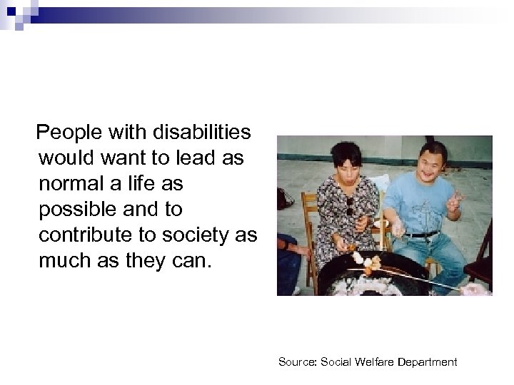 People with disabilities would want to lead as normal a life as possible and