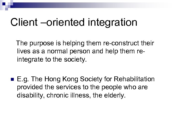 Client –oriented integration The purpose is helping them re-construct their lives as a normal