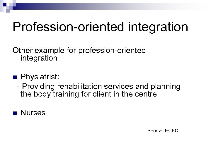Profession-oriented integration Other example for profession-oriented integration Physiatrist: - Providing rehabilitation services and planning