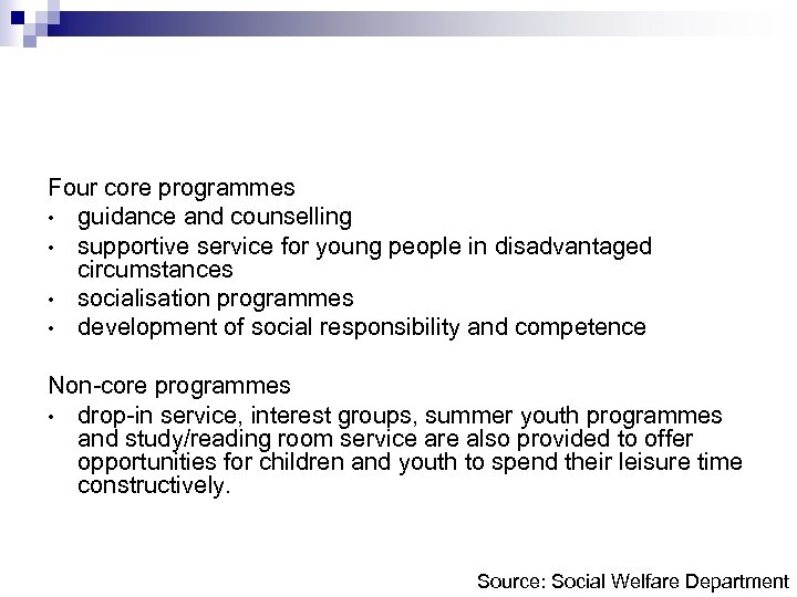 Four core programmes • guidance and counselling • supportive service for young people in