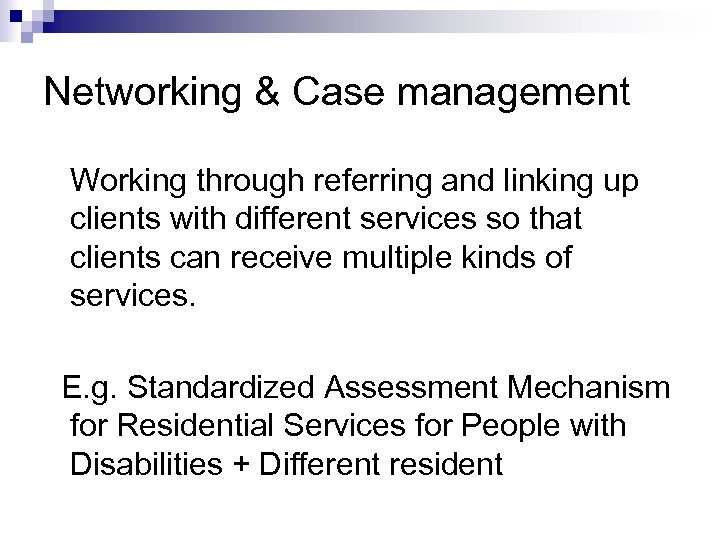 Networking & Case management Working through referring and linking up clients with different services