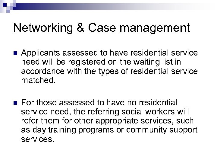 Networking & Case management n Applicants assessed to have residential service need will be