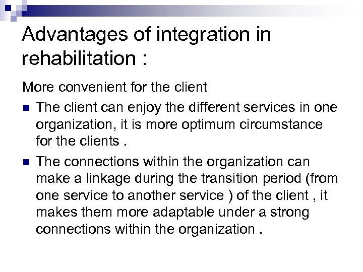 Advantages of integration in rehabilitation : More convenient for the client n The client