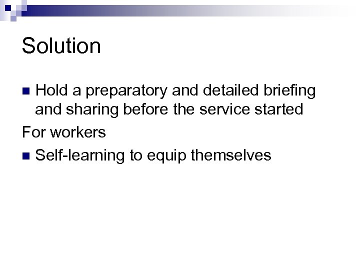 Solution Hold a preparatory and detailed briefing and sharing before the service started For