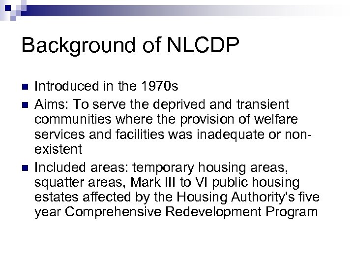 Background of NLCDP n n n Introduced in the 1970 s Aims: To serve