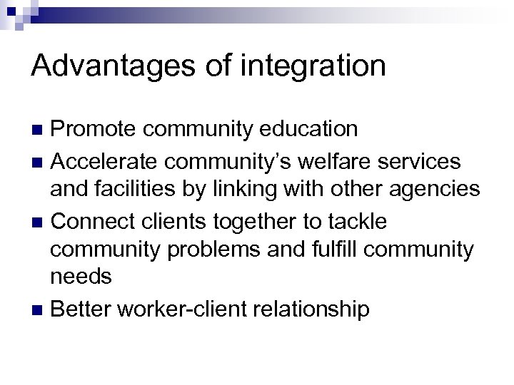 Advantages of integration Promote community education n Accelerate community’s welfare services and facilities by