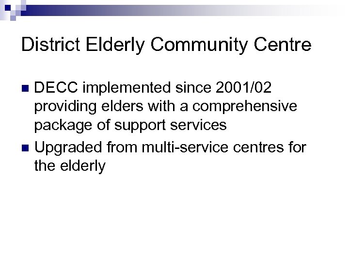 District Elderly Community Centre DECC implemented since 2001/02 providing elders with a comprehensive package