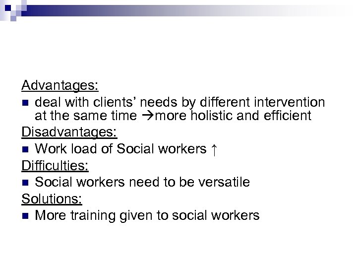 Advantages: n deal with clients’ needs by different intervention at the same time more