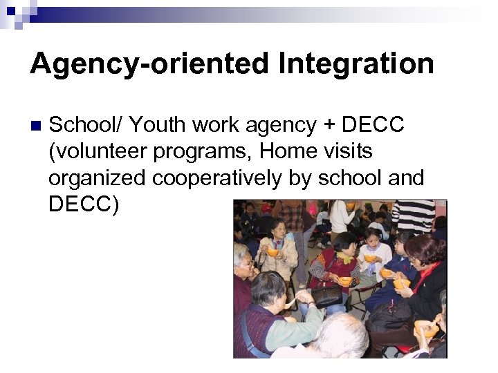 Agency-oriented Integration n School/ Youth work agency + DECC (volunteer programs, Home visits organized