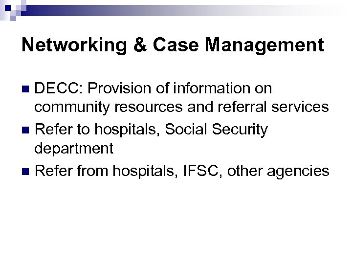Networking & Case Management DECC: Provision of information on community resources and referral services