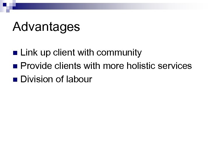 Advantages Link up client with community n Provide clients with more holistic services n