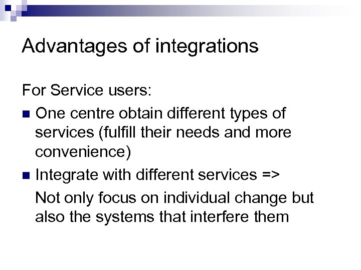 Advantages of integrations For Service users: n One centre obtain different types of services