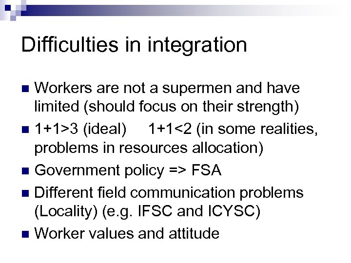 Difficulties in integration Workers are not a supermen and have limited (should focus on