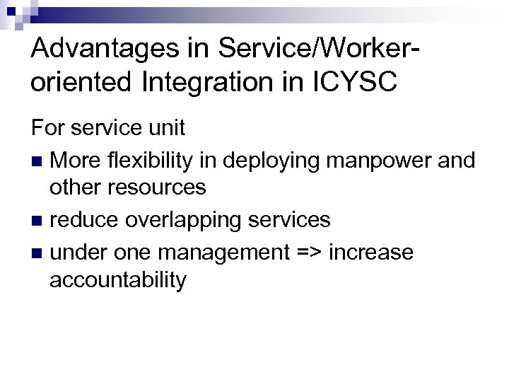 Advantages in Service/Workeroriented Integration in ICYSC For service unit n More flexibility in deploying