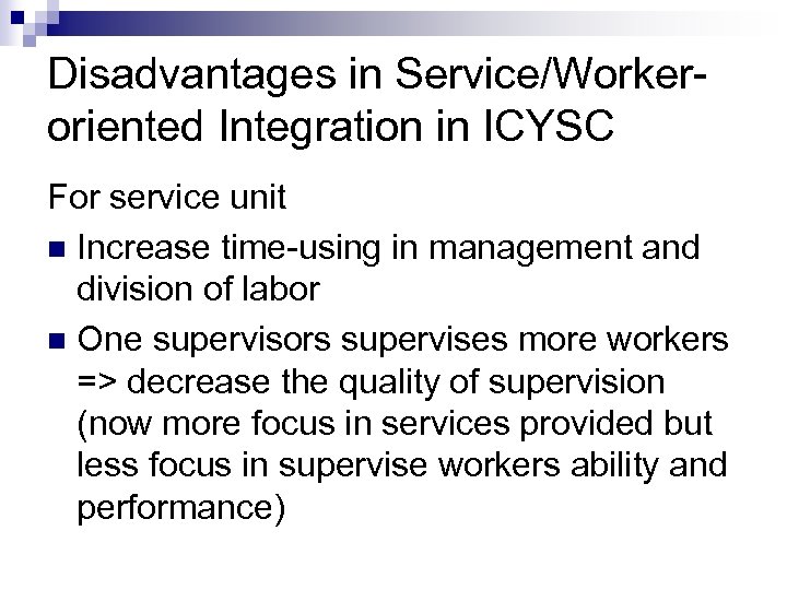 Disadvantages in Service/Workeroriented Integration in ICYSC For service unit n Increase time-using in management