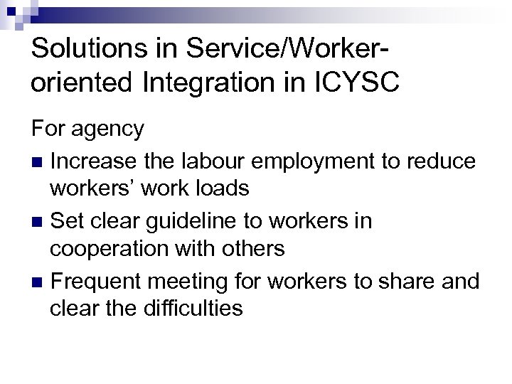 Solutions in Service/Workeroriented Integration in ICYSC For agency n Increase the labour employment to