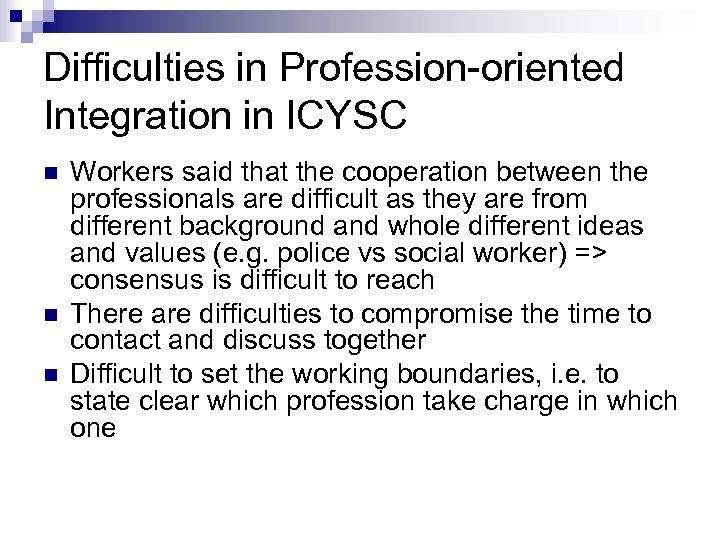 Difficulties in Profession-oriented Integration in ICYSC n n n Workers said that the cooperation