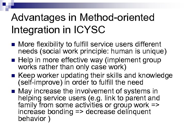 Advantages in Method-oriented Integration in ICYSC n n More flexibility to fulfill service users