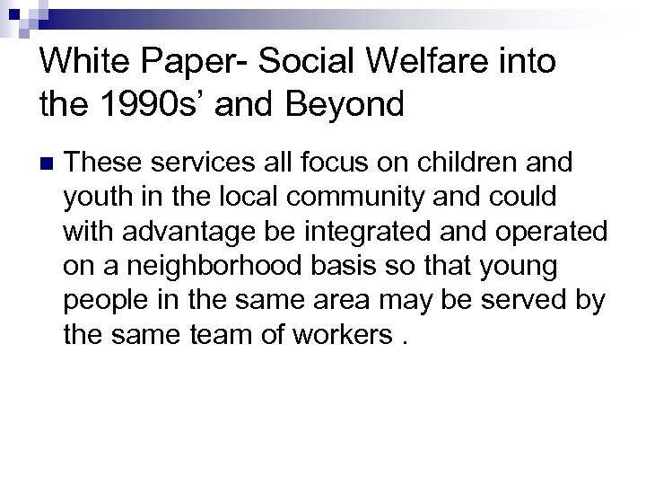 White Paper- Social Welfare into the 1990 s’ and Beyond n These services all