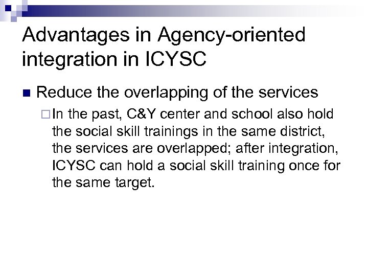 Advantages in Agency-oriented integration in ICYSC n Reduce the overlapping of the services ¨
