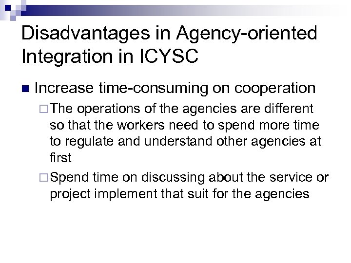 Disadvantages in Agency-oriented Integration in ICYSC n Increase time-consuming on cooperation ¨ The operations