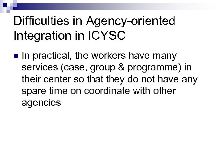 Difficulties in Agency-oriented Integration in ICYSC n In practical, the workers have many services