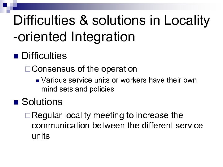 Difficulties & solutions in Locality -oriented Integration n Difficulties ¨ Consensus n n of