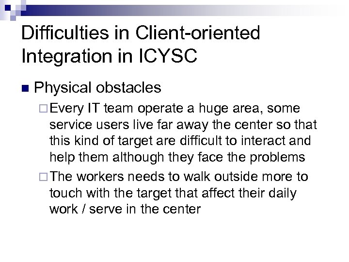 Difficulties in Client-oriented Integration in ICYSC n Physical obstacles ¨ Every IT team operate