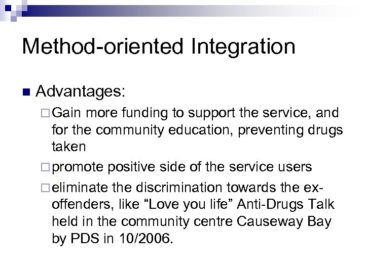 Method-oriented Integration n Advantages: ¨ Gain more funding to support the service, and for