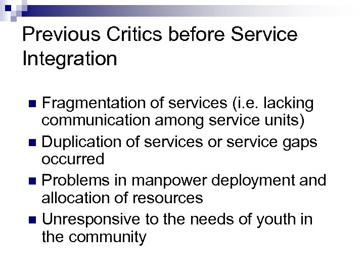 Previous Critics before Service Integration Fragmentation of services (i. e. lacking communication among service