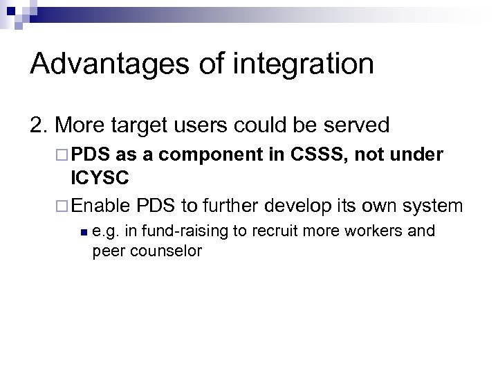 Advantages of integration 2. More target users could be served ¨ PDS as a