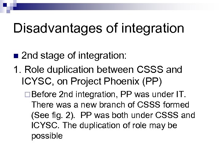 Disadvantages of integration 2 nd stage of integration: 1. Role duplication between CSSS and