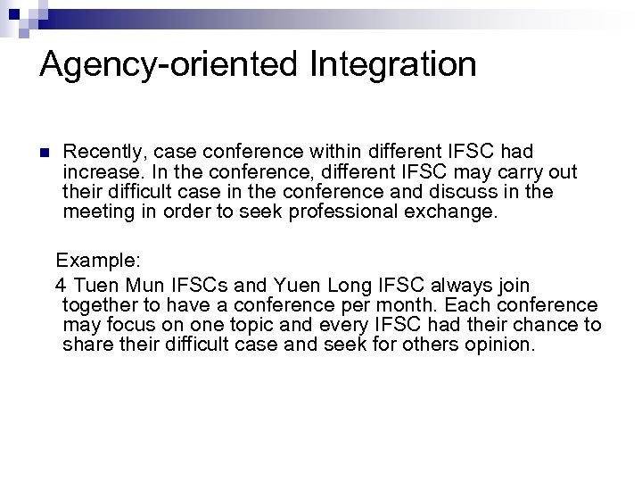 Agency-oriented Integration n Recently, case conference within different IFSC had increase. In the conference,