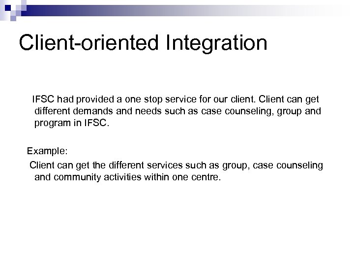 Client-oriented Integration IFSC had provided a one stop service for our client. Client can