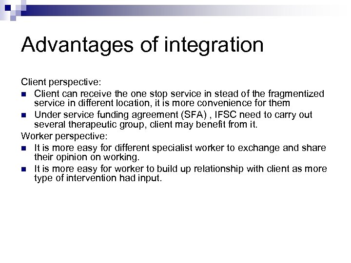 Advantages of integration Client perspective: n Client can receive the one stop service in